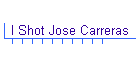 I Shot Jose Carreras