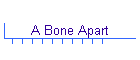 A Bone Apart