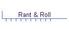 Rant & Roll