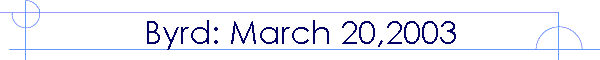 Byrd: March 20,2003