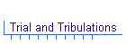 Trial and Tribulations